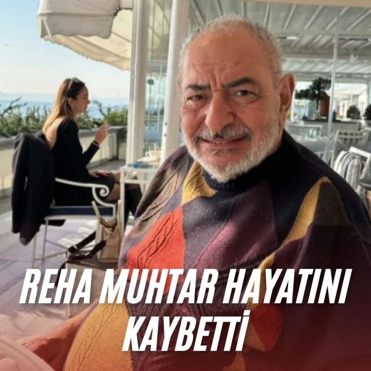 Reha Muhtar hayatını kaybetti
