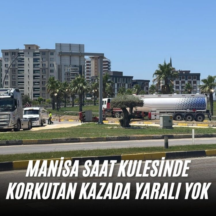 Manisa saat kulesinde korkutan kazada yaralı yok