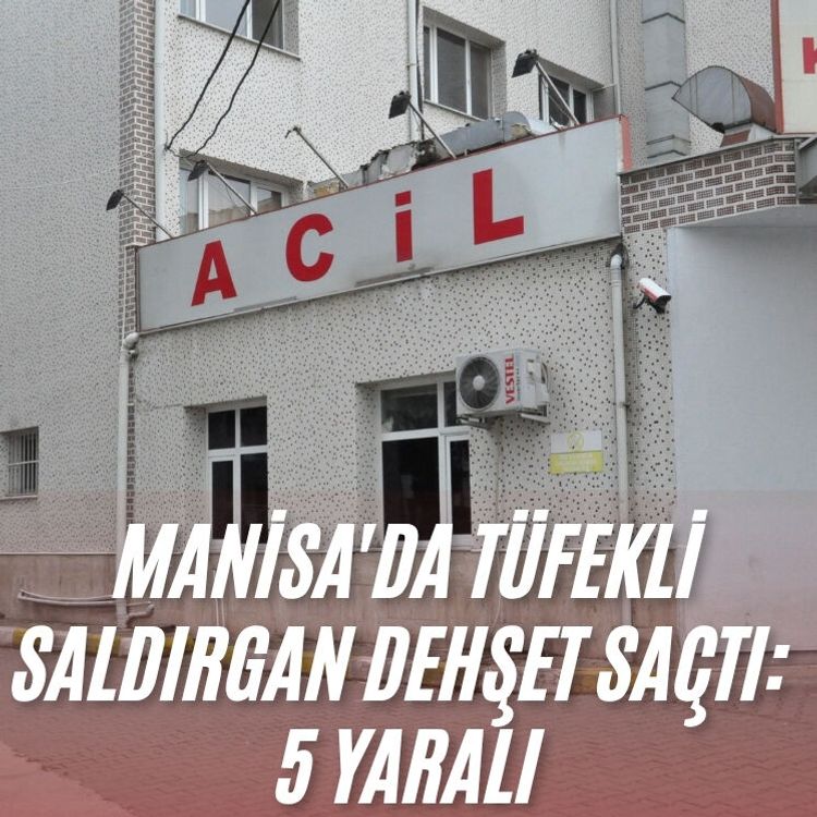 Manisa'da tüfekli saldırgan dehşet saçtı: 5 yaralı