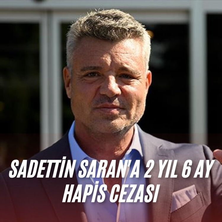 Sadettin Saran'a 2 yıl 6 ay hapis cezası