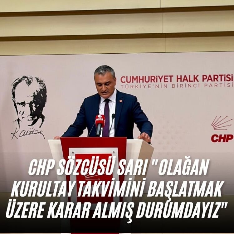 CHP Sözcüsü Sarı "Olağan Kurultay takvimini başlatmak üzere karar almış durumdayız"