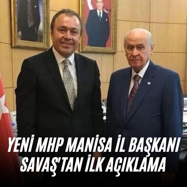 Yeni MHP Manisa İl Başkanı Savaş'tan ilk açıklama