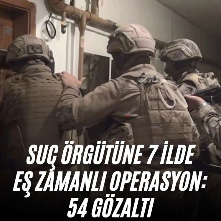 Suç örgütüne 7 ilde eş zamanlı operasyon: 54 gözaltı