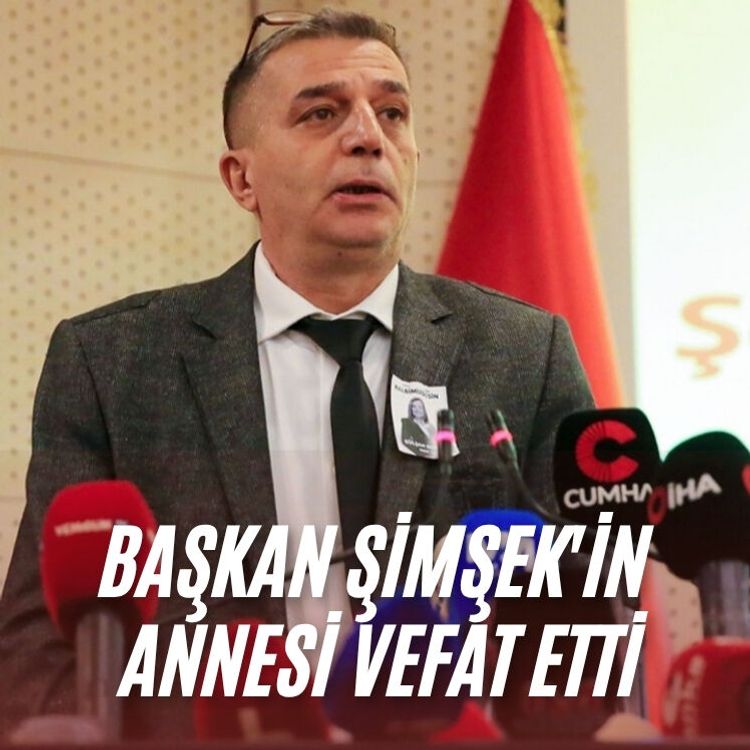 Başkan Şimşek'in annesi vefat etti
