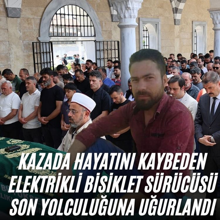 Kazada hayatını kaybeden elektrikli bisiklet sürücüsü son yolculuğuna uğurlandı