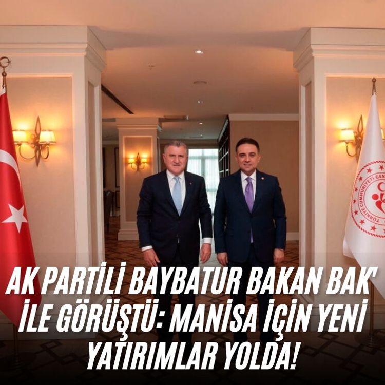AK Partili Baybatur Bakan Bak ile görüştü: Manisa için yeni yatırımlar yolda!