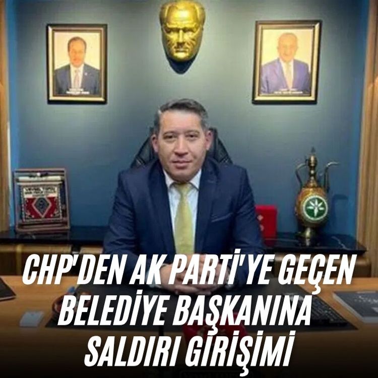 CHP'den AK Parti'ye geçen belediye başkanına saldırı girişimi