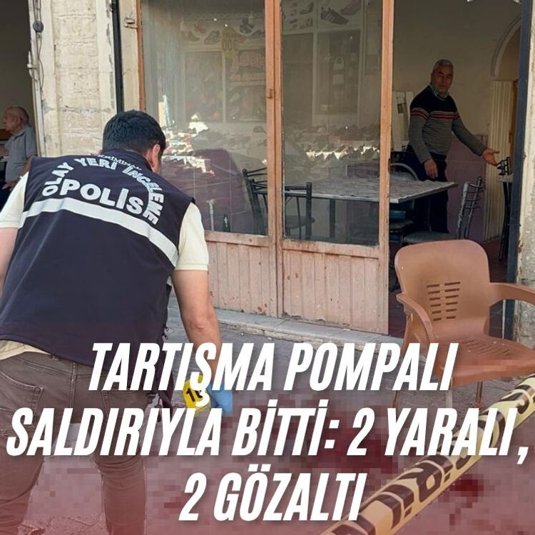 Tartışma pompalı saldırıyla bitti: 2 yaralı, 2 gözaltı