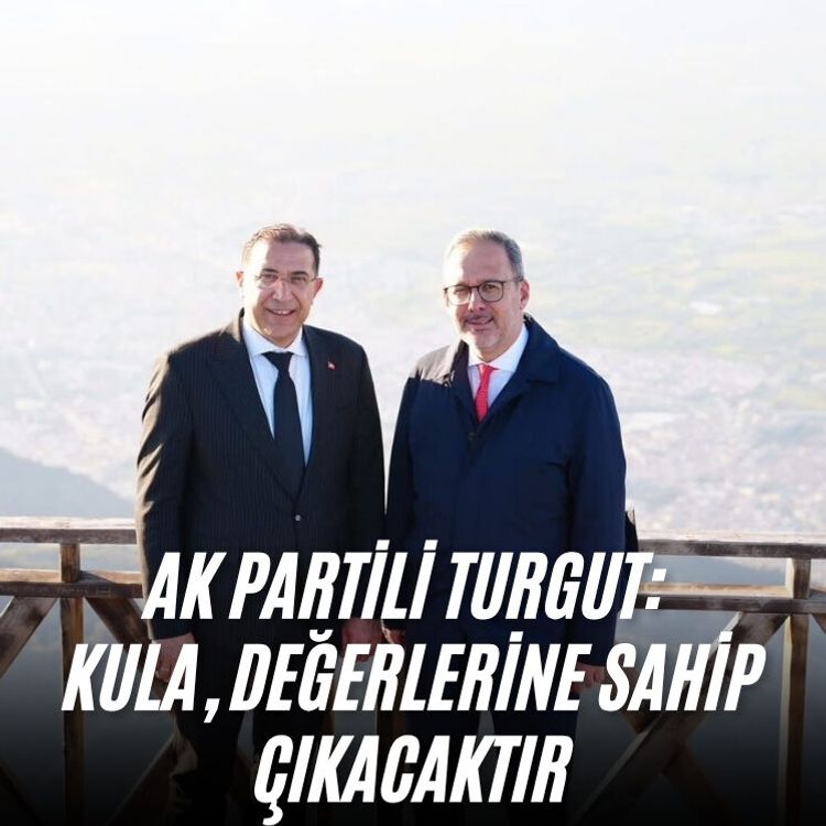 AK Partili Turgut: Kula, değerlerine sahip çıkacaktır