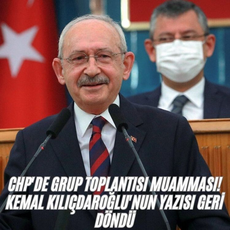 CHP'de grup toplantısı muamması! Kemal Kılıçdaroğlu'nun yazısı geri döndü