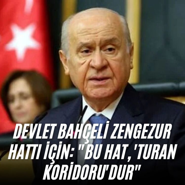 Devlet Bahçeli Zengezur hattı için: "Bu hat, 'Turan Koridoru'dur"