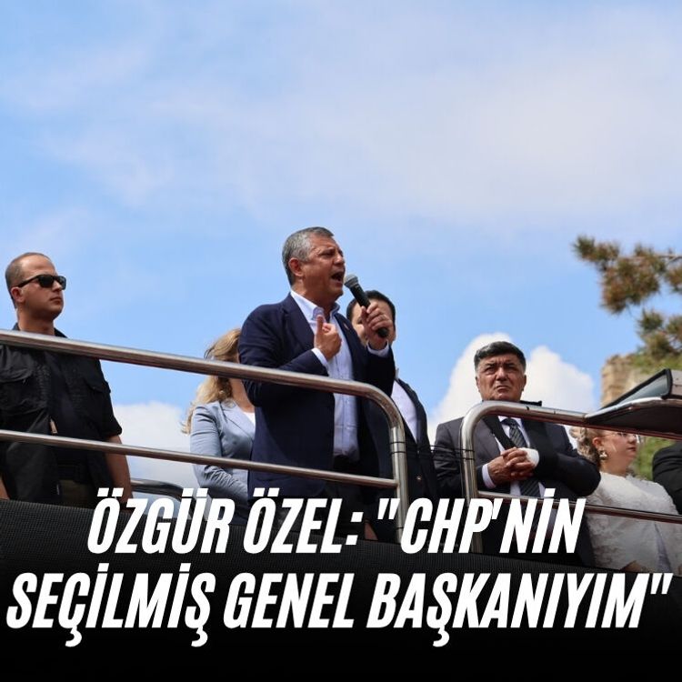 Özgür Özel: "CHP'nin seçilmiş genel başkanıyım"