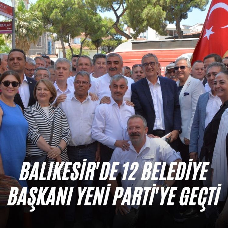 Balıkesir'de 12 belediye başkanı YENİ Parti'ye geçti