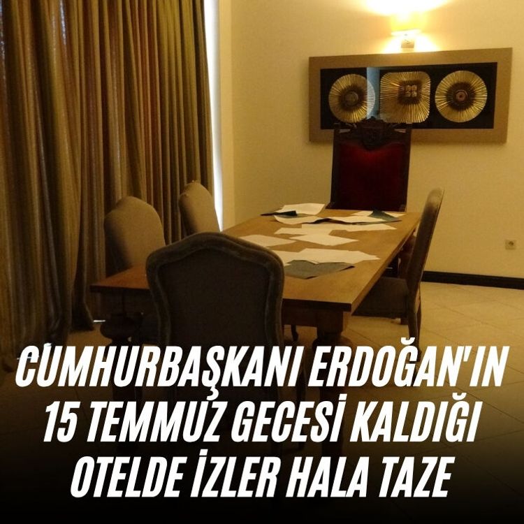 Cumhurbaşkanı Erdoğan'ın 15 Temmuz gecesi kaldığı otelde izler hala taze