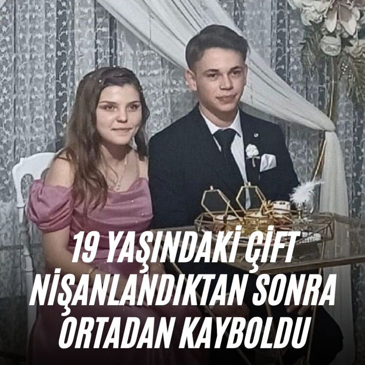 19 yaşındaki çift nişanlandıktan sonra ortadan kayboldu