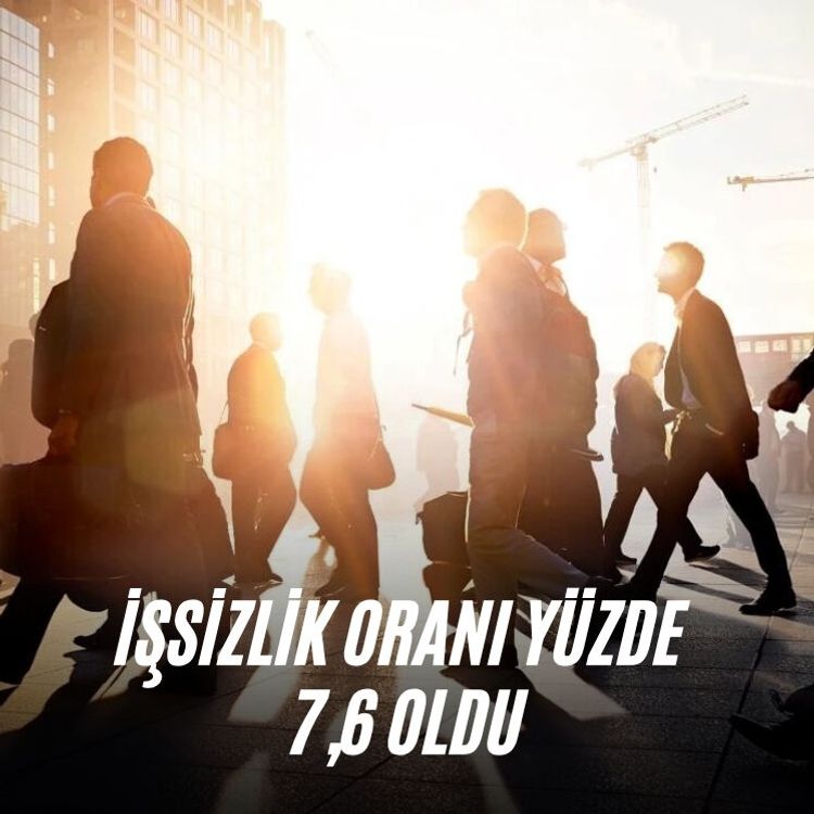 İşsizlik oranı yüzde 7,6 oldu