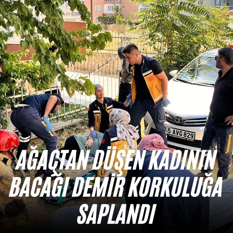 Ağaçtan düşen kadının bacağı demir korkuluğa saplandı