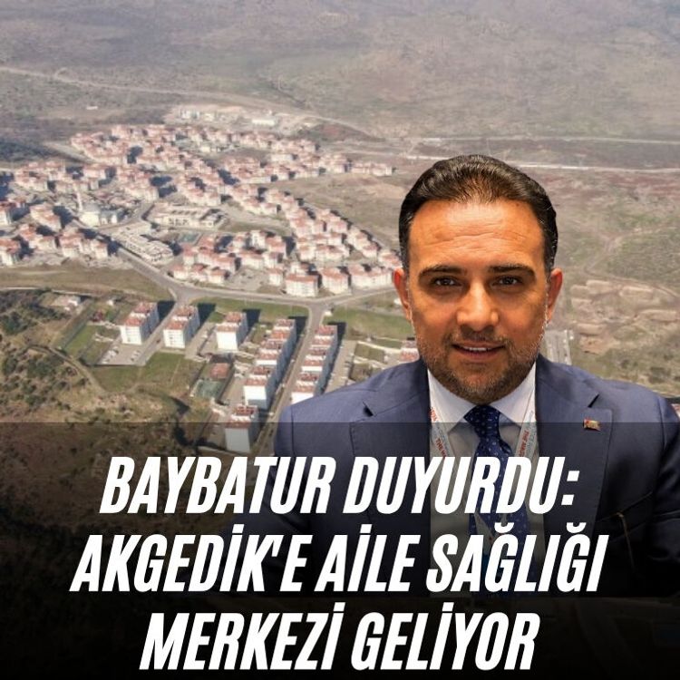 Baybatur duyurdu: Akgedik'e Aile Sağlığı Merkezi geliyor