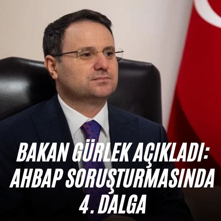 Bakan Gürlek açıkladı: Ahbap soruşturmasında 4. dalga