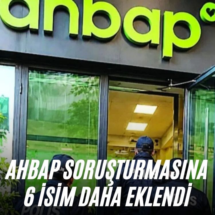 Ahbap soruşturmasına 6 isim daha eklendi