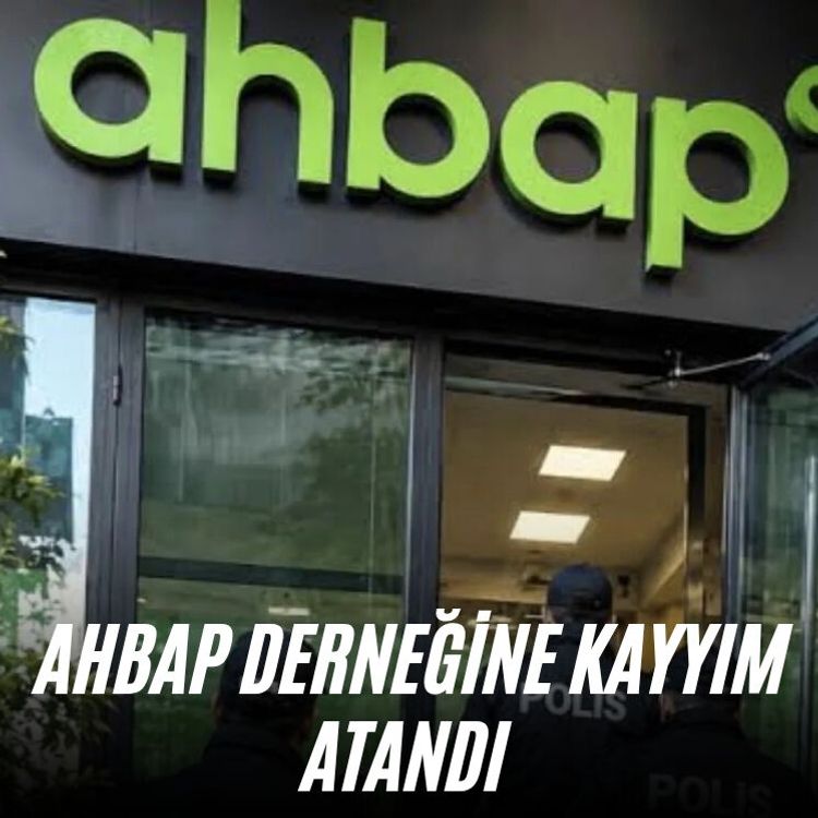 Ahbap Derneğine kayyım atandı