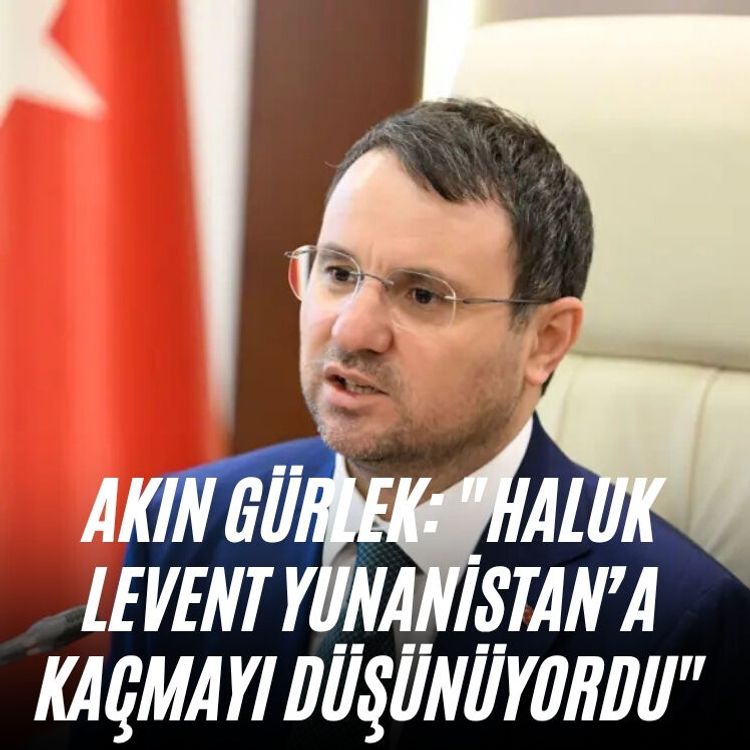 Akın Gürlek: "Haluk Levent Yunanistan'a kaçmayı düşünüyordu"
