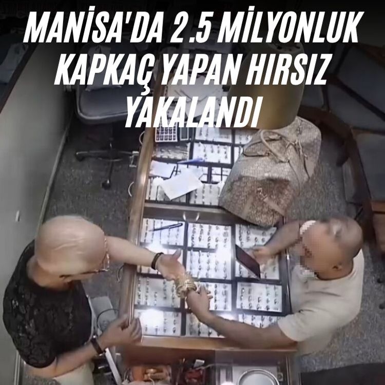 Manisa'da 2.5 milyonluk kapkaç yapan hırsız yakalandı