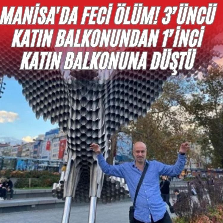 Manisa'da feci ölüm! 3’üncü katın balkonundan 1’inci katın balkonuna düştü