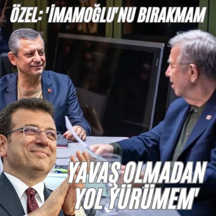 Özel: 'İmamoğlu'nu bırakmam, Yavaş olmadan yol yürümem'
