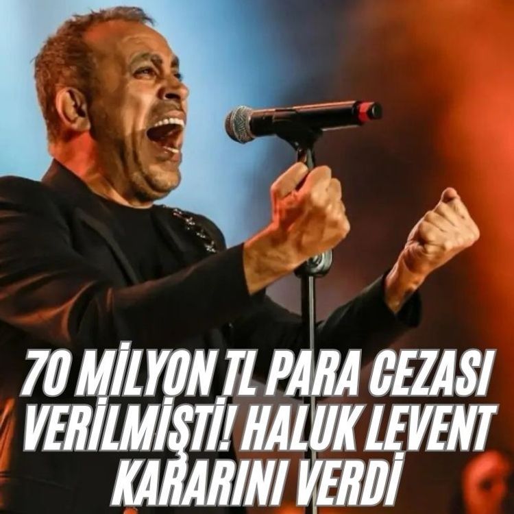 70 milyon TL para cezası verilmişti! Haluk Levent kararını verdi