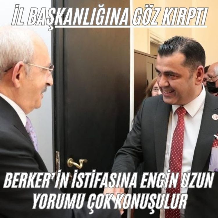 Berker’in istifasına Engin Uzun  yorumu çok konuşulur