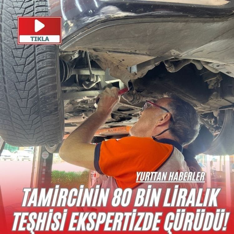Tamircinin 80 bin liralık teşhisi ekspertizde çürüdü!