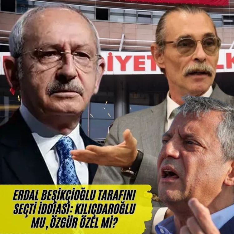 Erdal Beşikçioğlu tarafını seçti iddiası: Kılıçdaroğlu mu, Özgür Özel mi?