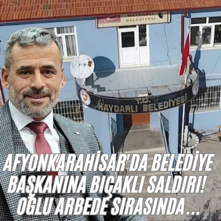 Afyonkarahisar'da belediye başkanına bıçaklı saldırı!  Oğlu arbede sırasında...