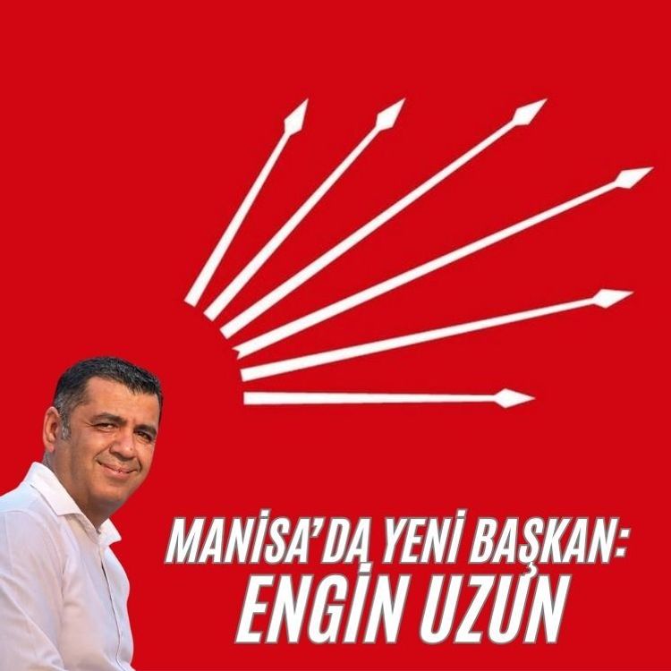 CHP Manisa İl Başkanı Engin Uzun oldu