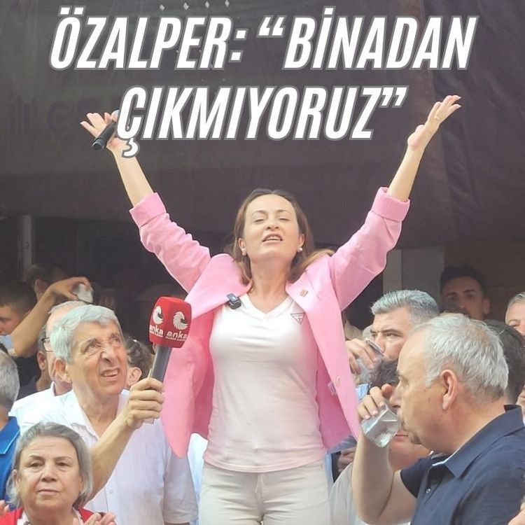 İlksen Özalper: Binamızı terk etmiyoruz!