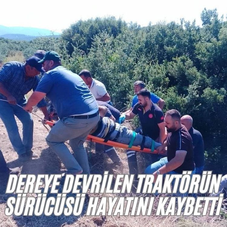 Dereye devrilen traktörün sürücüsü hayatını kaybetti