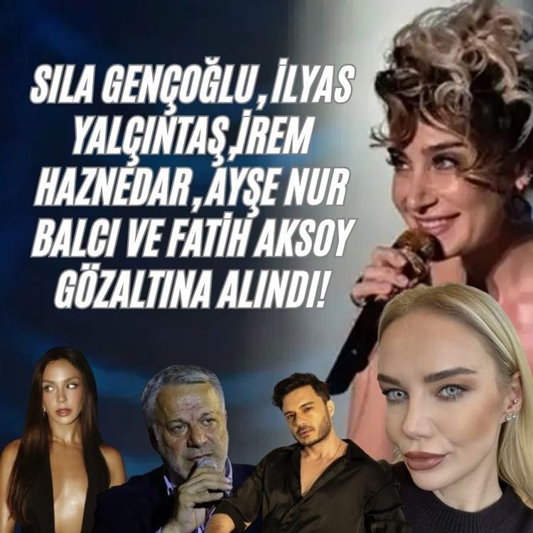 Sıla Gençoğlu, İlyas Yalçıntaş,İrem Haznedar, Ayşe Nur Balcı ve Fatih Aksoy gözaltına alındı!