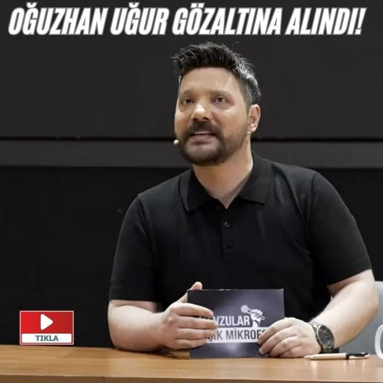 Oğuzhan Uğur gözaltına alındı!