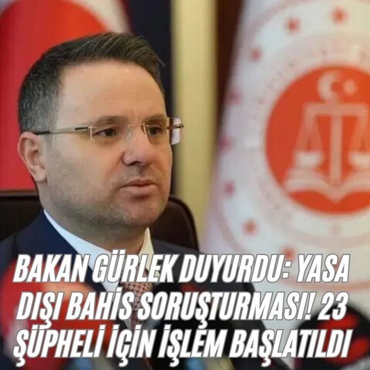 Bakan Gürlek duyurdu: Yasa dışı bahis soruşturması! 23 şüpheli için işlem başlatıldı