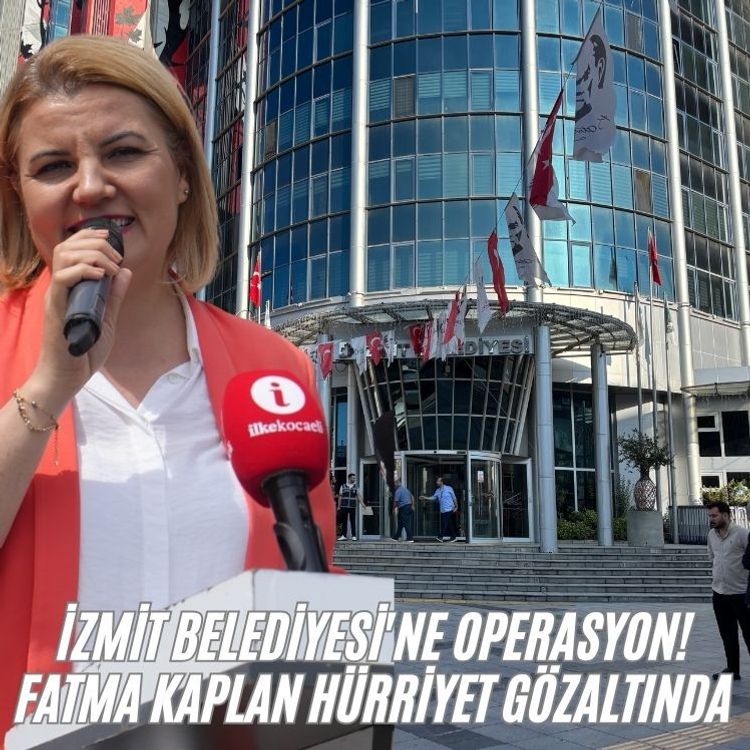 İzmit Belediyesi'ne operasyon! Fatma Kaplan Hürriyet gözaltında