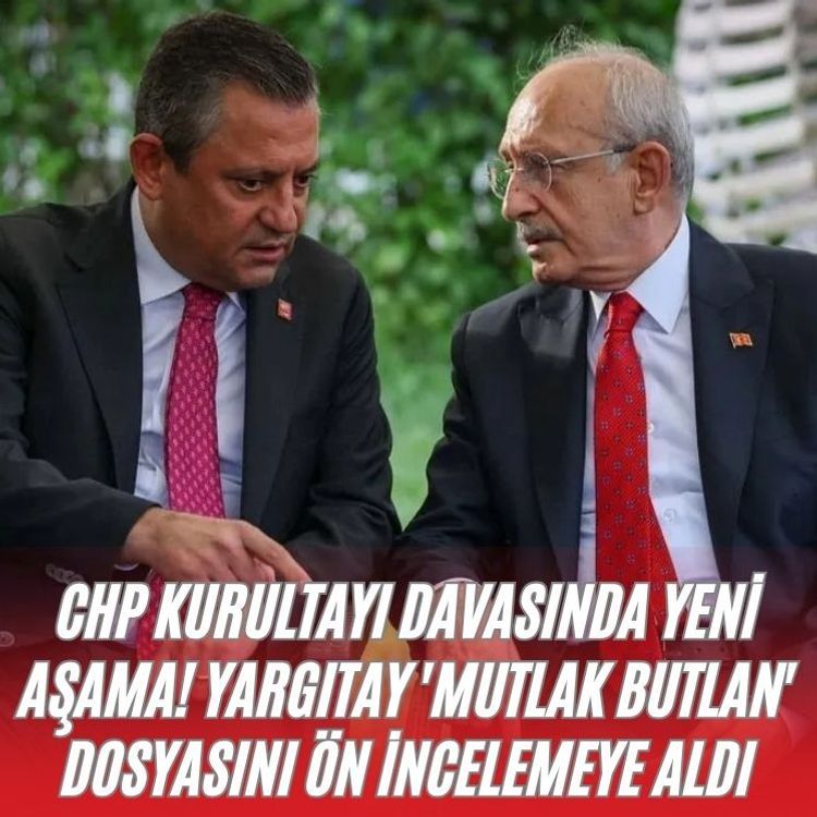 CHP kurultayı davasında yeni aşama! Yargıtay 'mutlak butlan' dosyasını ön incelemeye aldı