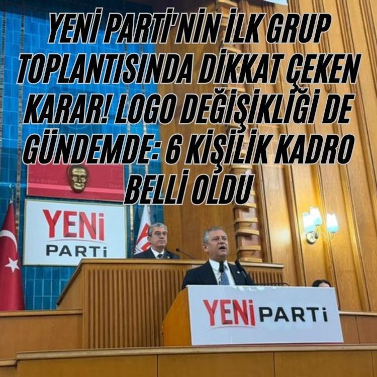 Yeni Parti'nin ilk grup toplantısında dikkat çeken karar! Logo değişikliği de gündemde: 6 kişilik kadro belli oldu