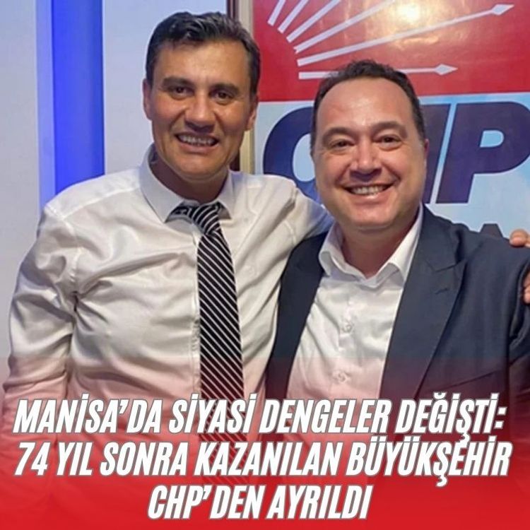 MANİSA’DA SİYASİ DENGELER DEĞİŞTİ: 74 YIL SONRA KAZANILAN BÜYÜKŞEHİR CHP’DEN AYRILDI