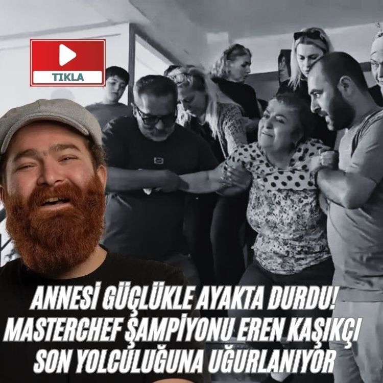 Annesi güçlükle ayakta durdu! MasterChef şampiyonu Eren Kaşıkçı son yolculuğuna uğurlanıyor