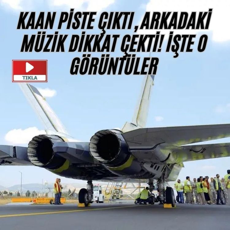 KAAN piste çıktı, arkadaki müzik dikkat çekti! İşte o görüntüler