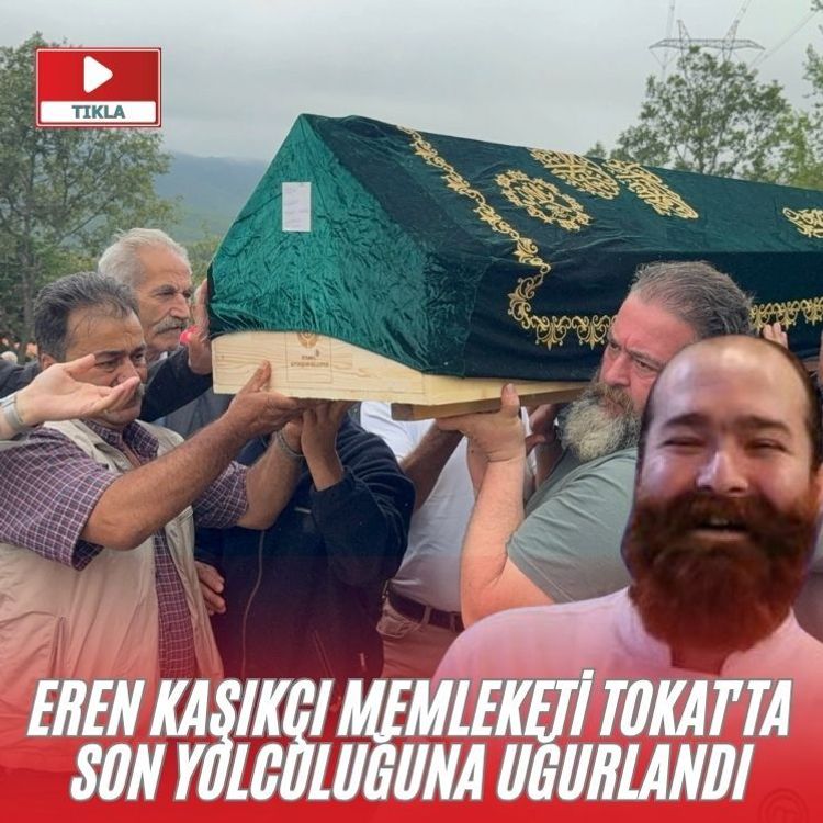 Eren Kaşıkçı memleketi Tokat'ta son yolculuğuna uğurlandı