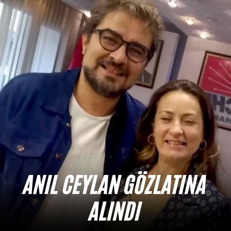 Anıl Ceylan gözaltına alındı