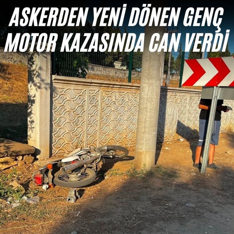 Askerden yeni dönen genç motor kazasında can verdi