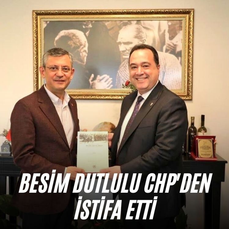 Besim Dutlulu CHP'den istifa etti